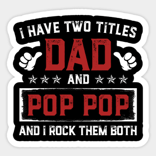 Father's Day Shirt I Have Two Titles Dad And Pop Pop Dad Gift Sticker